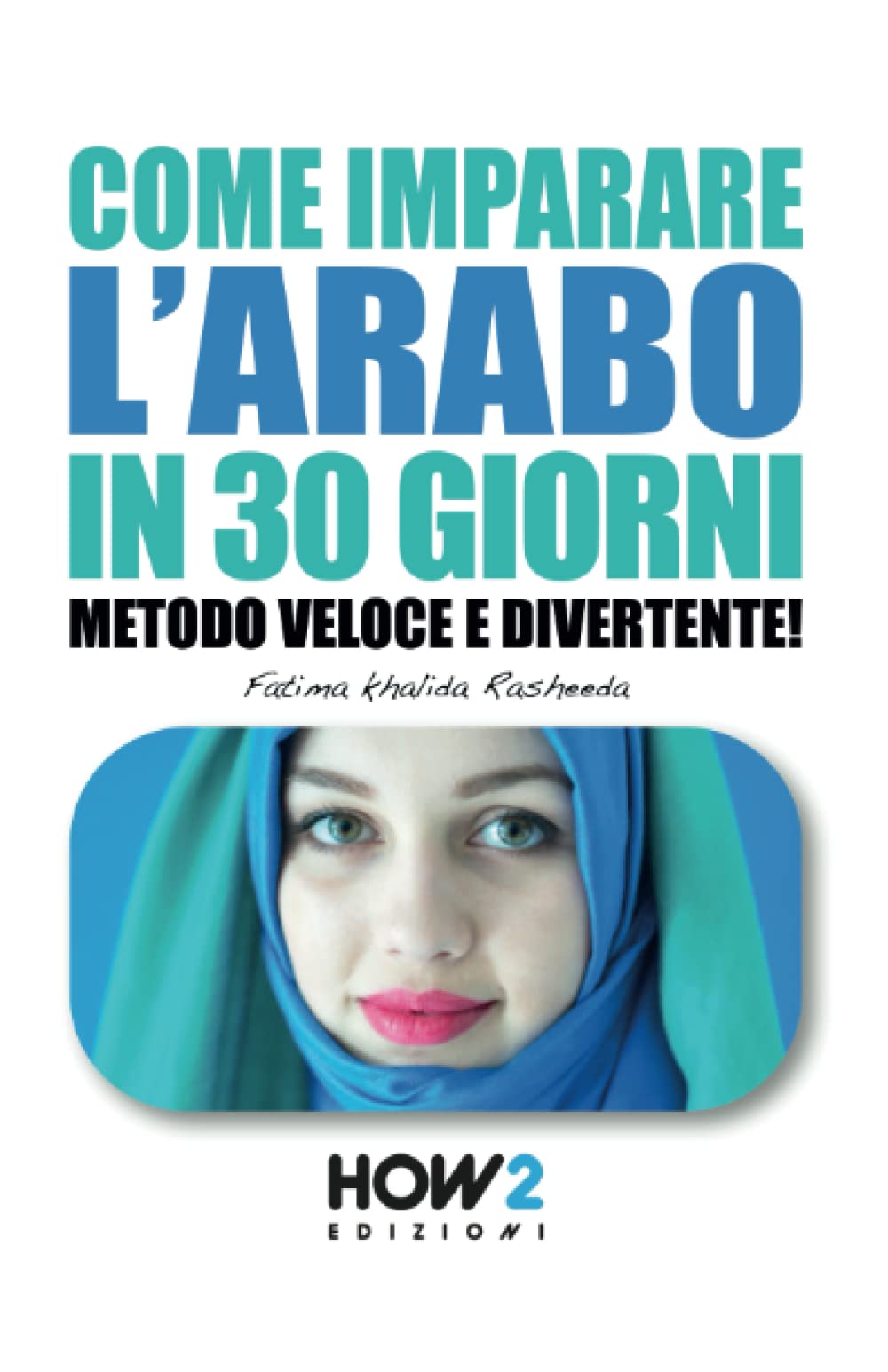 COME IMPARARE L'ARABO IN 30 GIORNI: Metodo Veloce e Divertente! (HOW2 Edizioni)