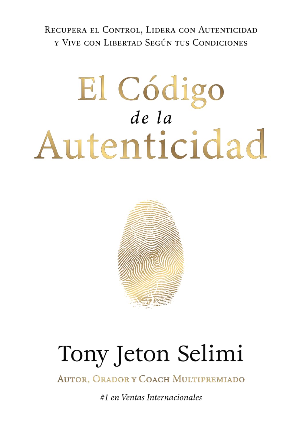 El Código de la Autenticidad: Recupera el Control, Lidera con Autenticidad y Vive con Libertad Según tus Condiciones