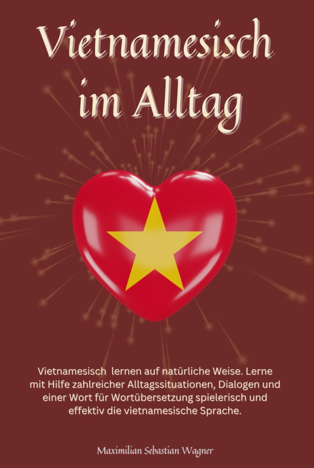 Vietnamesisch im Alltag: Vietnamesisch lernen mit Dialogen & Wort-für-Wort-Übersetzung