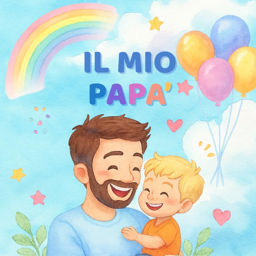 Il mio papà: Attività, giochi e pagine da completare per creare ricordi indimenticabili