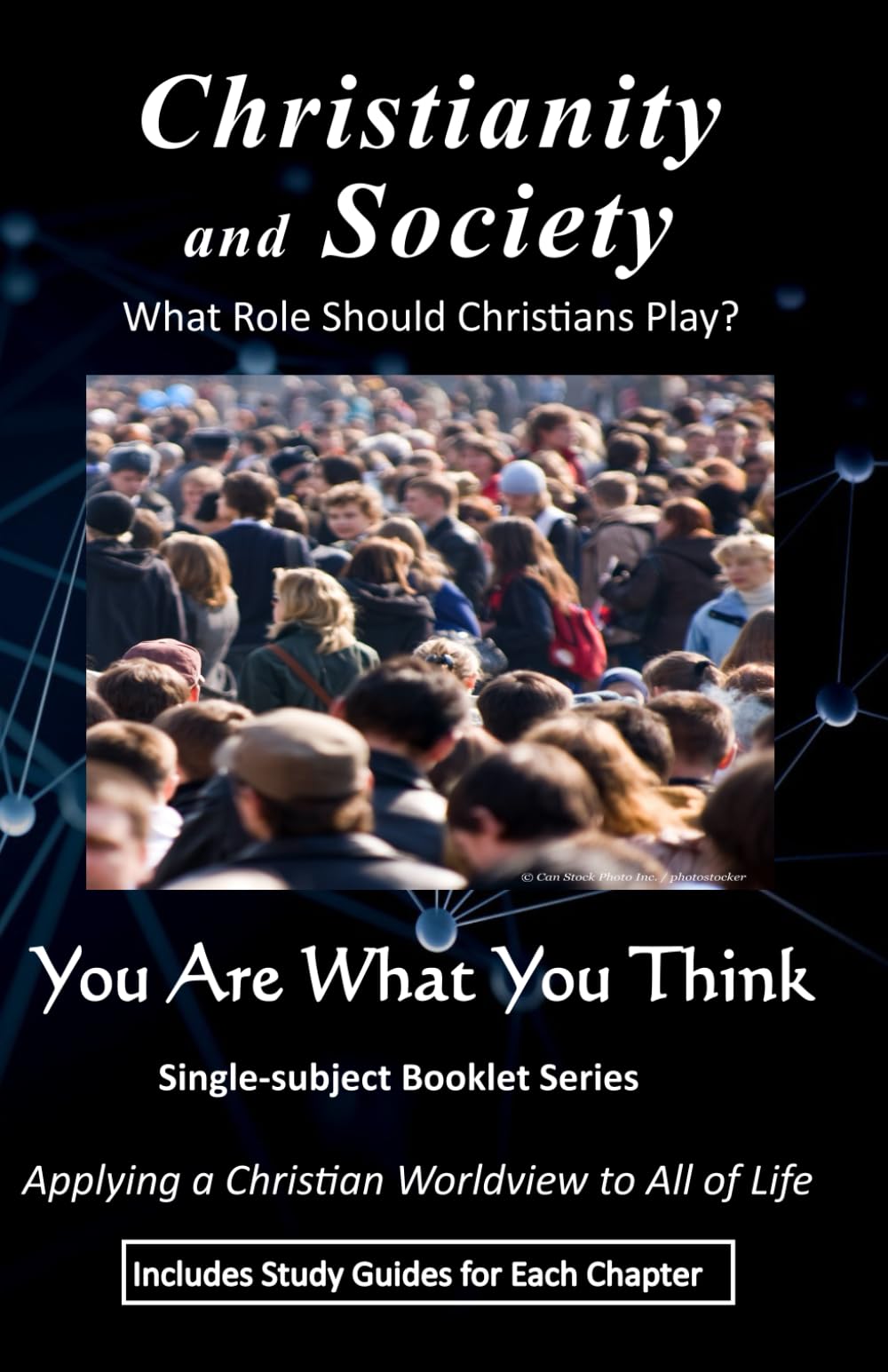 Christianity and Society: What Role Should Christians Play? (You Are What You Think Worldview BOOKLET Series)