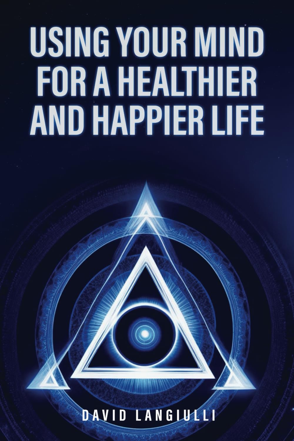 Using Your Mind For A Healthier and Happier Life