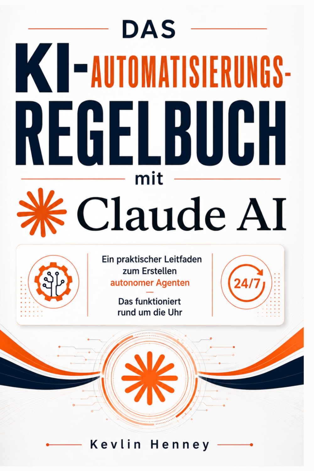 Das KI-Automatisierungs-Regelbuch mit Claude AI: Ein praktischer Leitfaden zum Erstellen autonomer Agenten Das funktioniert rund um die Uhr