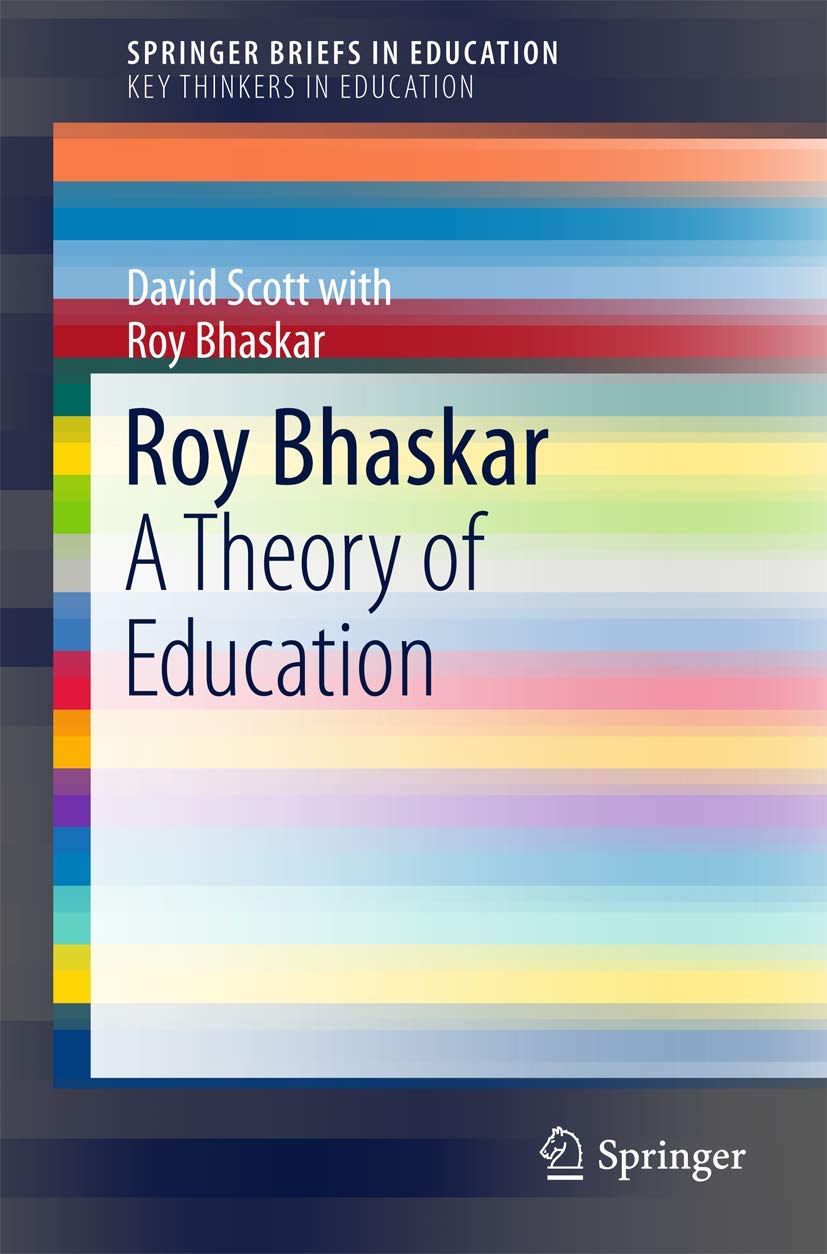 Roy Bhaskar: A Theory of Education (SpringerBriefs in Education) By Scott, Davi