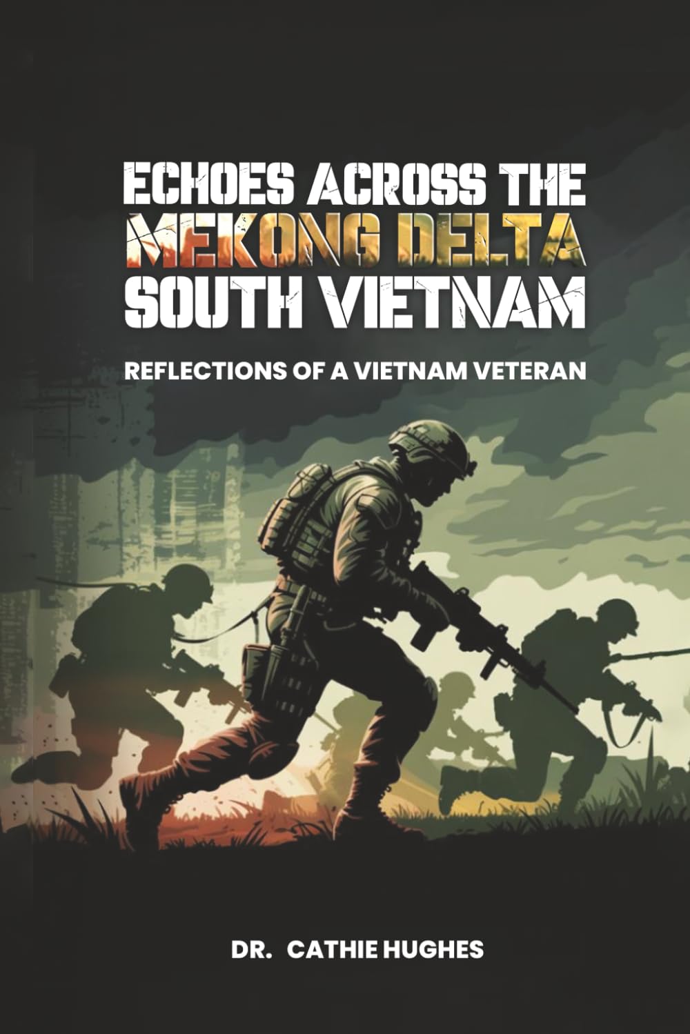 ECHOES ACROSS THE MEKONG DELTA SOUTH VIETNAM: REFLECTIONS OF A VIETNAM VETERAN