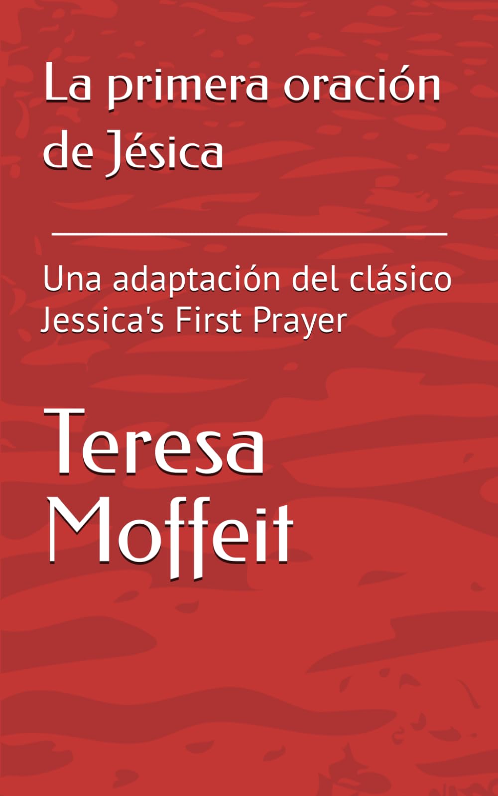 La primera oración de Jésica: Una adaptación del clásico Jessica's First Prayer