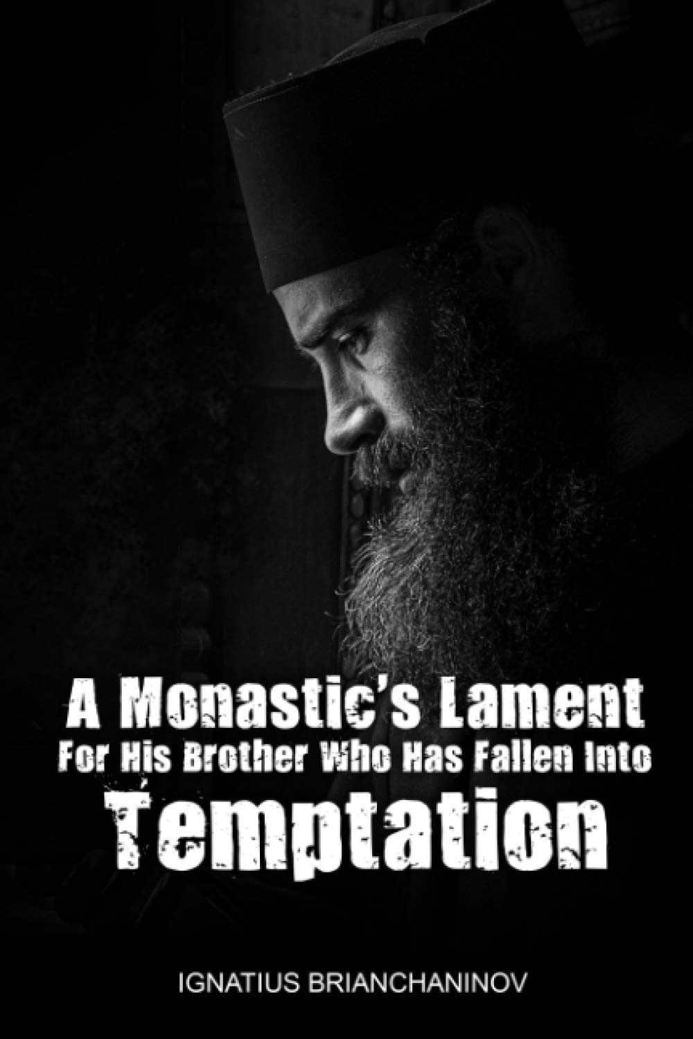 A Monastic's Lament For His Brother Who Has Fallen Into Temptation (The Collected Works of Saint Ignatius Brianchaninov)