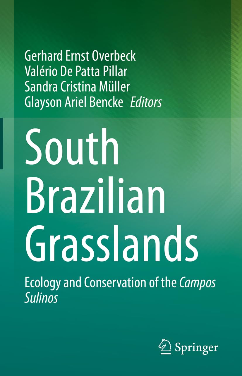 Gerhard Ernst OverbeckSouth Brazilian Grasslands: Ecology and Conservation of the Campos Sulinos