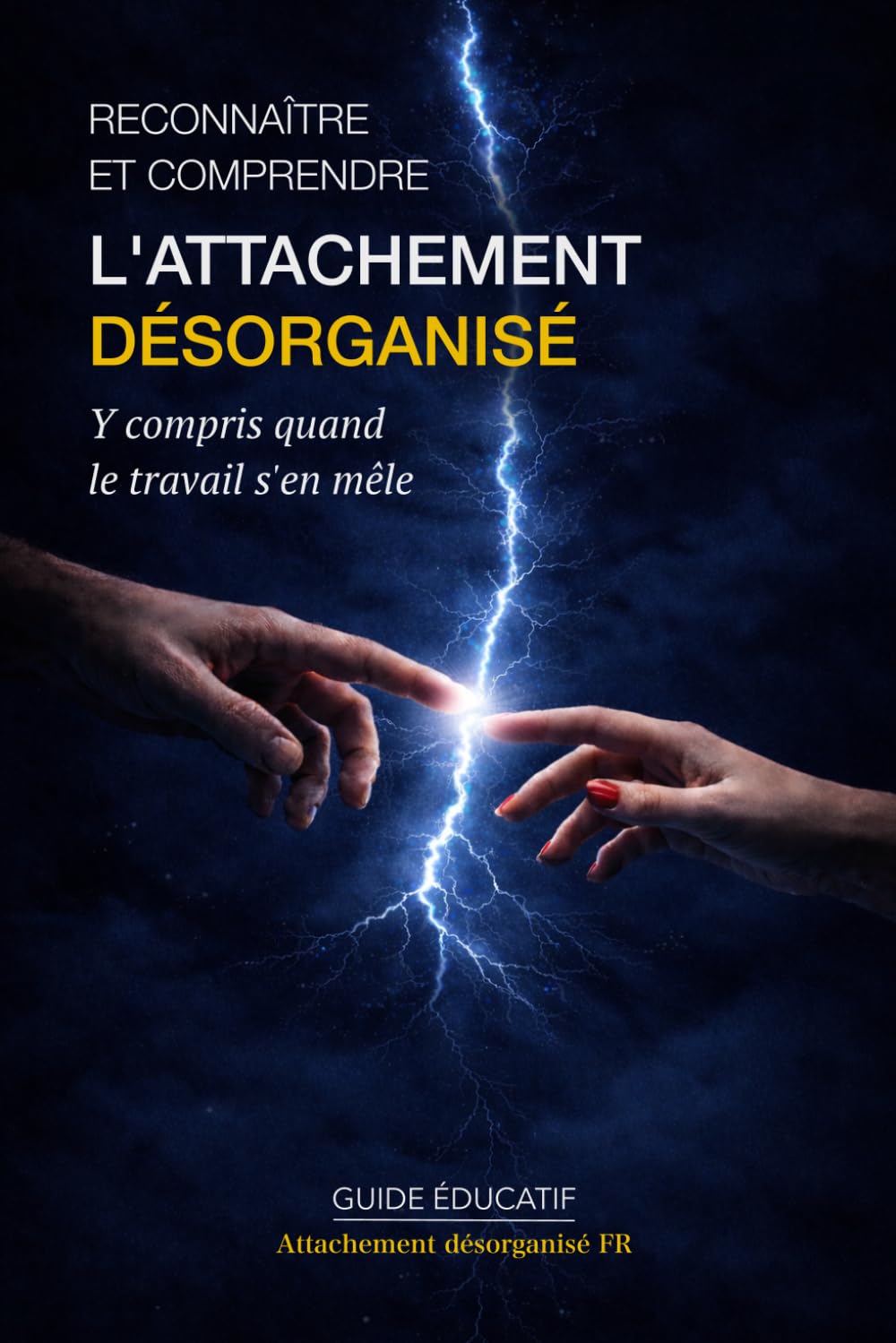 Reconnaître et comprendre l’attachement désorganisé: Y compris quand le travail s’en mêle