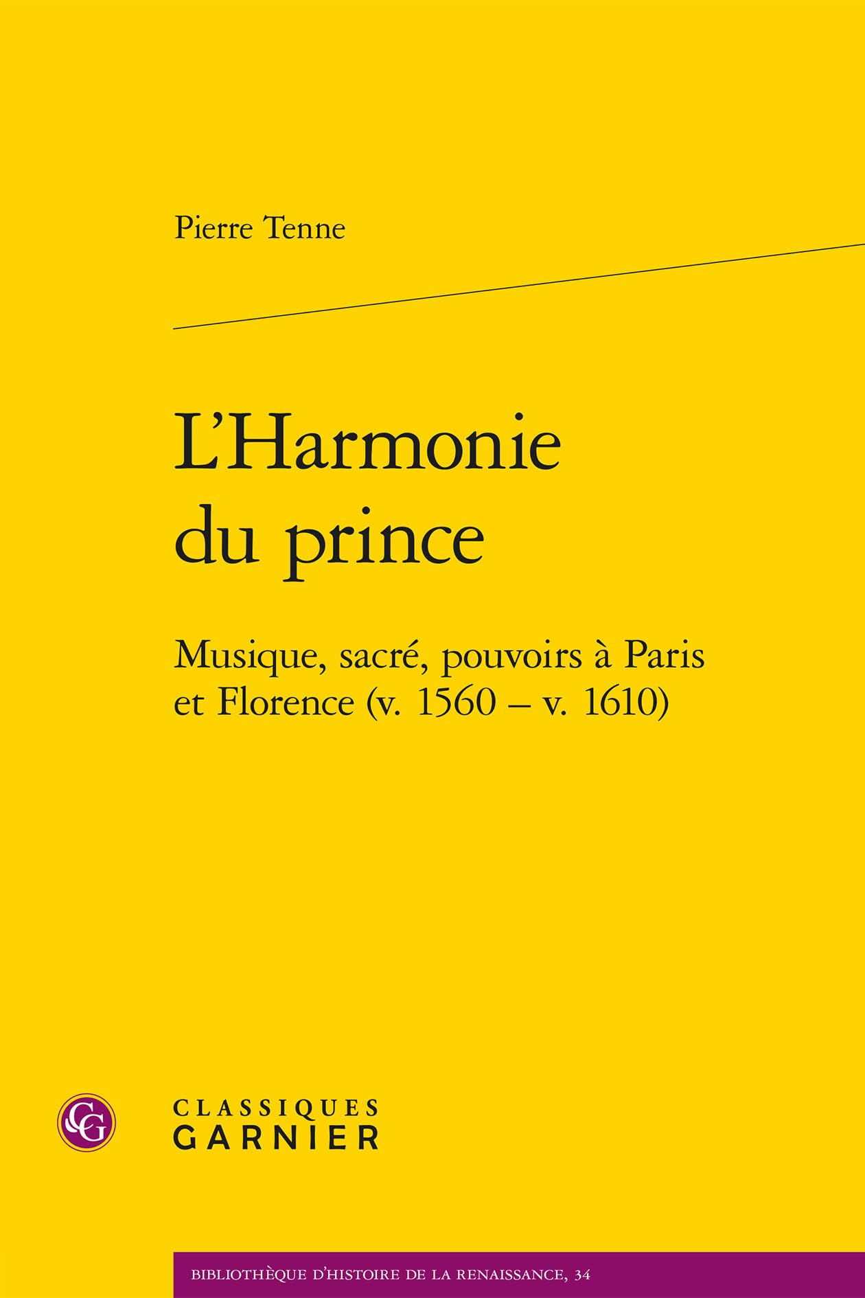 L'Harmonie du prince: Musique, sacré, pouvoirs à Paris et Florence (v. 1560 - v. 1610)