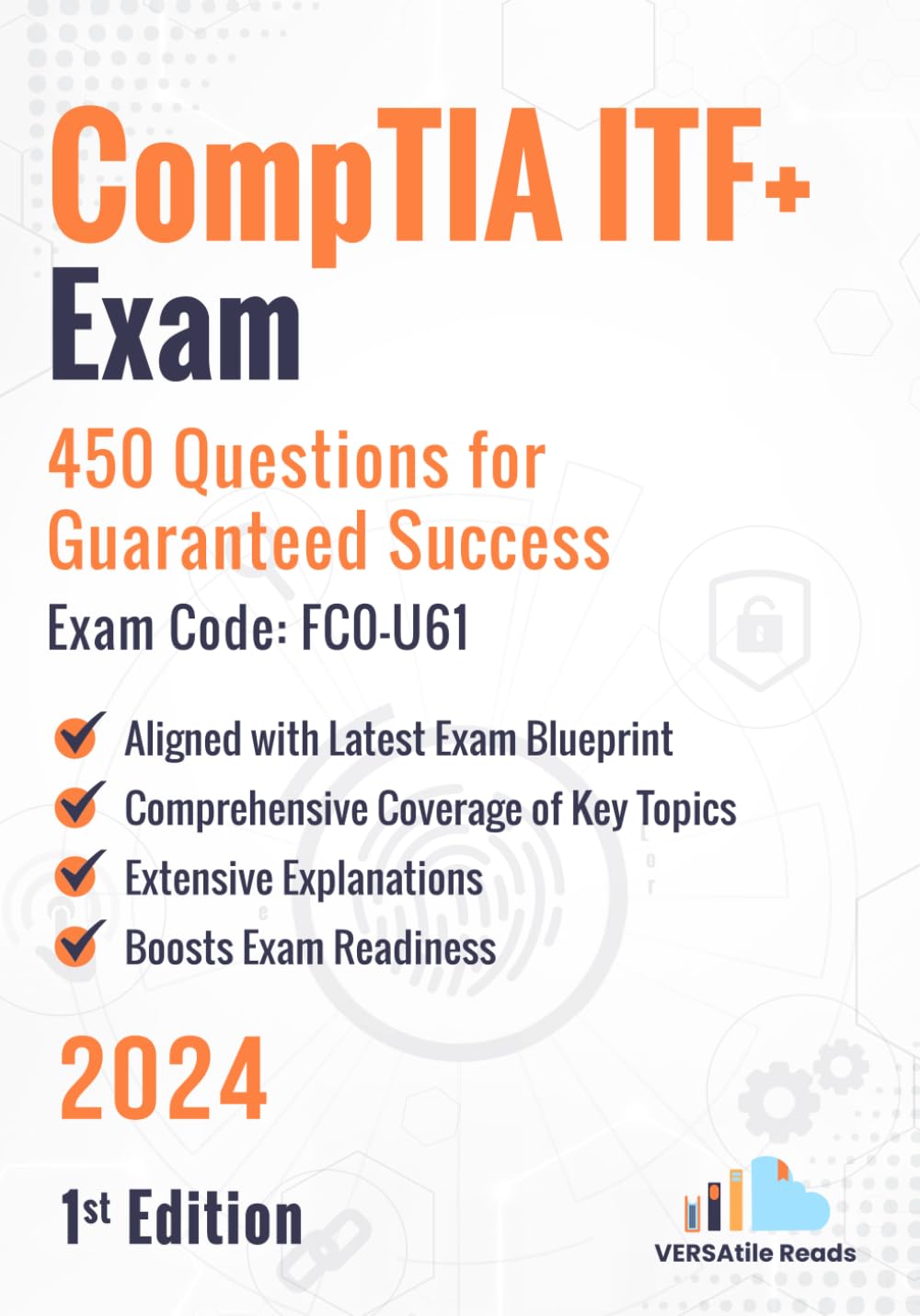CompTIA ITF+ Exam: 450 Questions for Guaranteed Success Exam Code: FC0-U61: 1st Edition - 2024