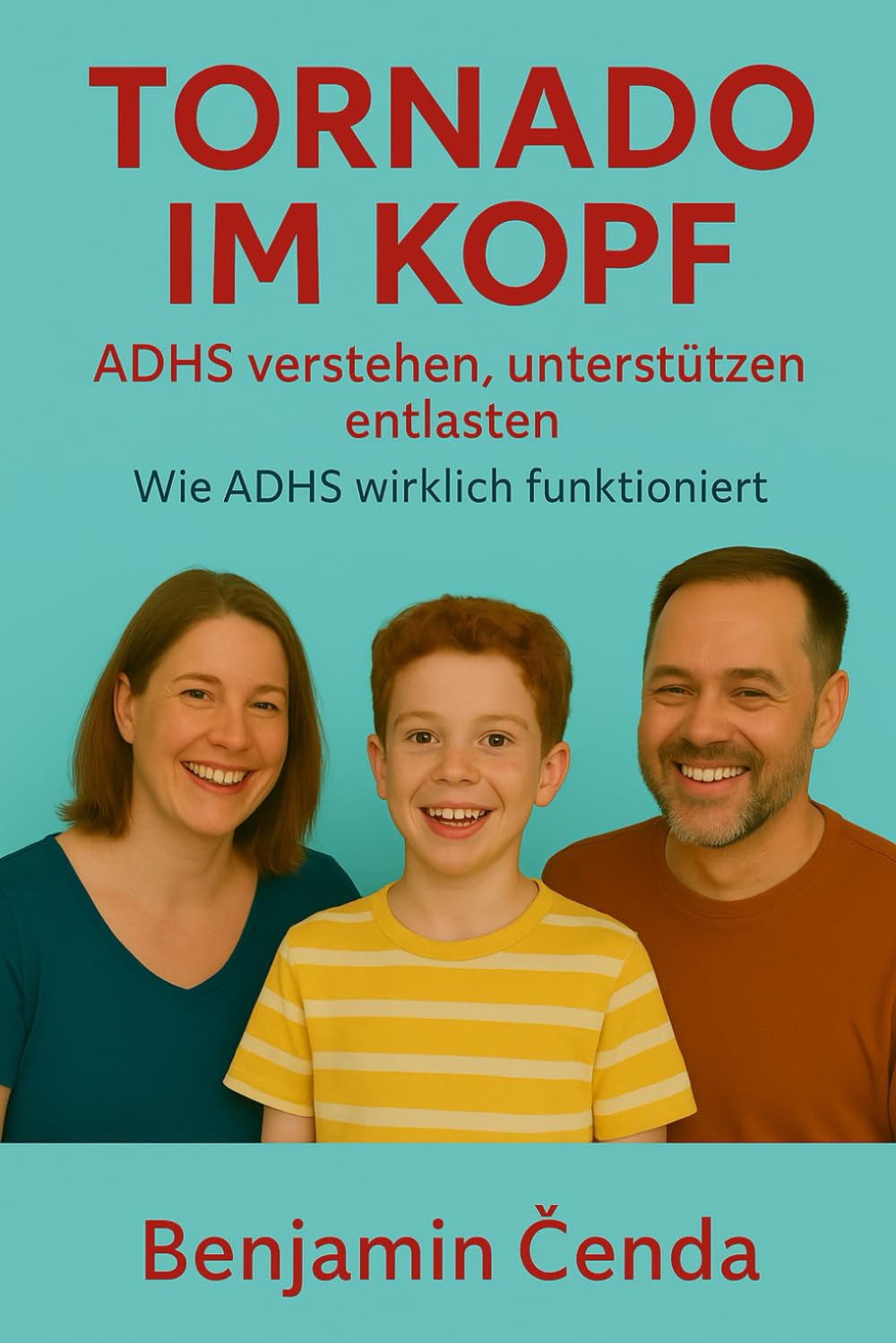 TORNADO IM KOPF: ADHS verstehen, unterstützen, entlasten. Wie ADHS wirklich funktioniert