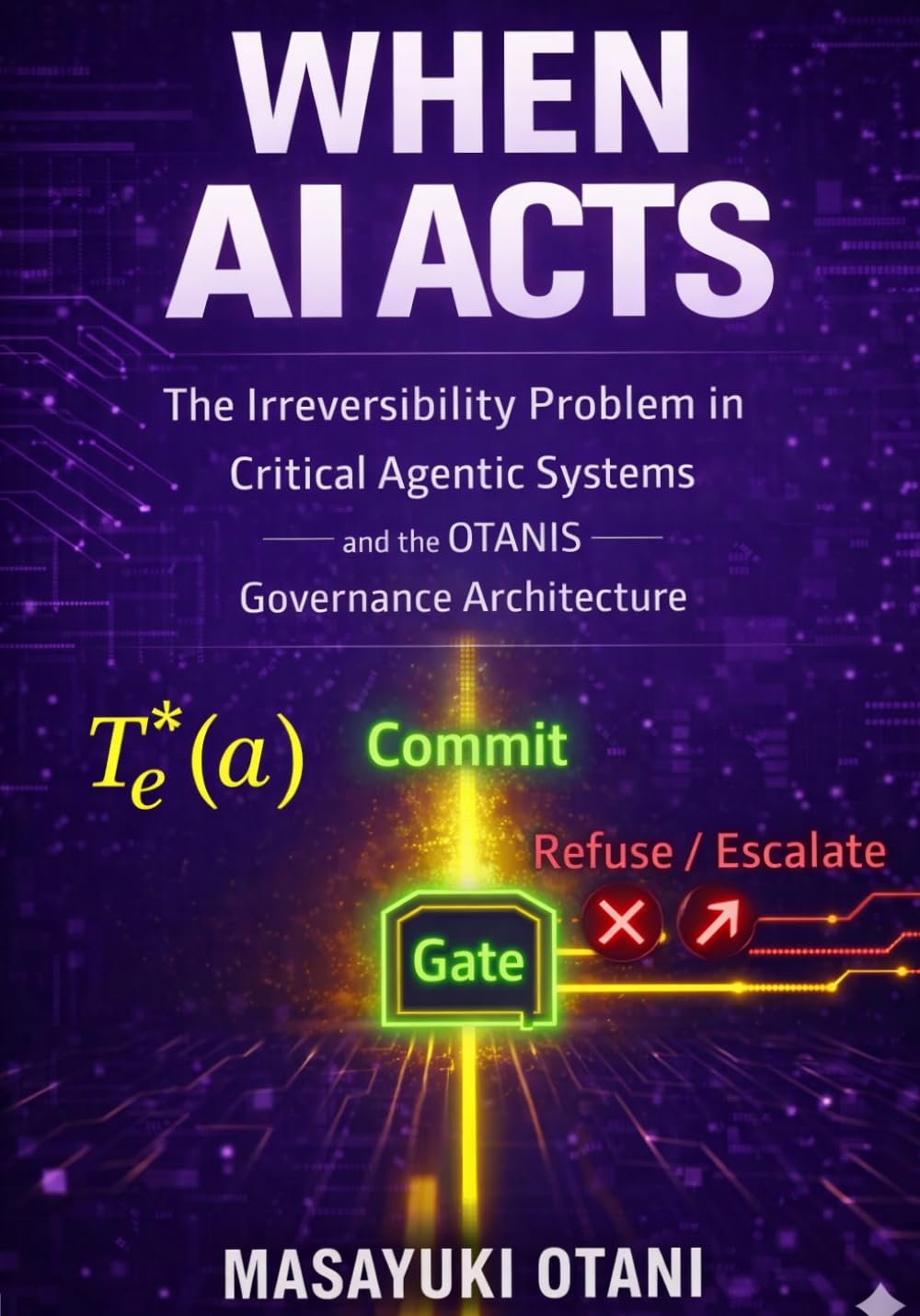WHEN AI ACTS: The Irreversibility Problem in Critical Agentic Systems and the OTANIS Governance Architecture