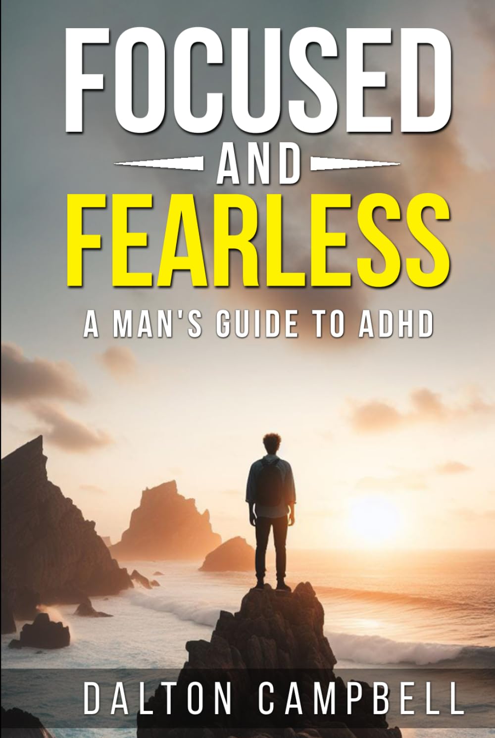 Focused And Fearless: A Man's Guide To ADHD