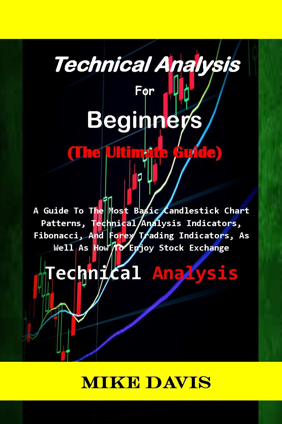 Technical Analysis For Beginners (The Ultimate Guide) A Guide To The
