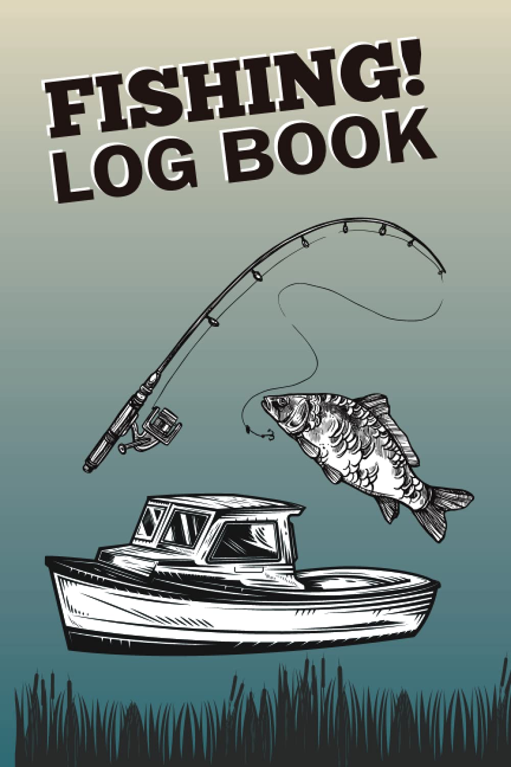 Fishing Log Book: Essential Accessory For The Serious Fisherman To Record Fishing Trip Experiences