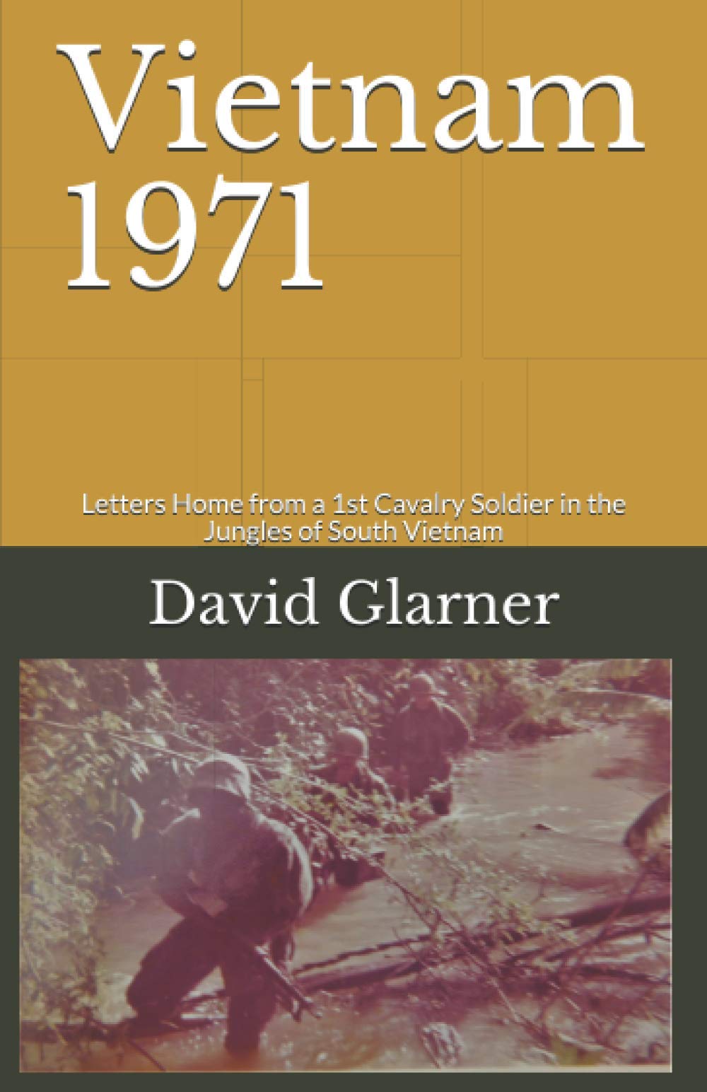 Vietnam 1971: Letters Home from a 1st Cavalry Soldier in the Jungles of South Vietnam