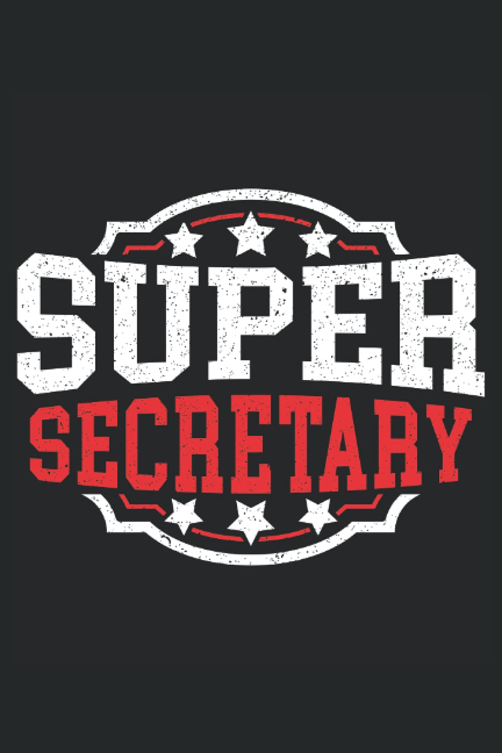 Super Secretary: Secretary Notebook For Administrative Assistant, Office Clerk, and School Secretaries