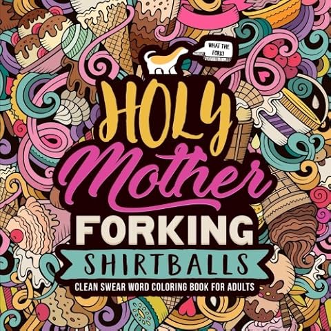 Holy Mother Forking Shirtballs: Clean Swear Word Coloring Book for Adults Cover