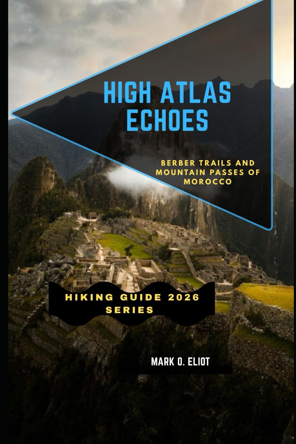 HIGH ATLAS ECHOES: Berber Trails and Mountain Passes of Morocco: 92 (Discover 2024: Top Destinations and Hidden Gems)