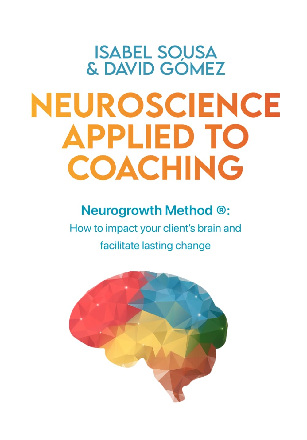 NEUROSCIENCE APPLIED TO COACHING: How to make an impact on your client’s brain and promote a lasting change