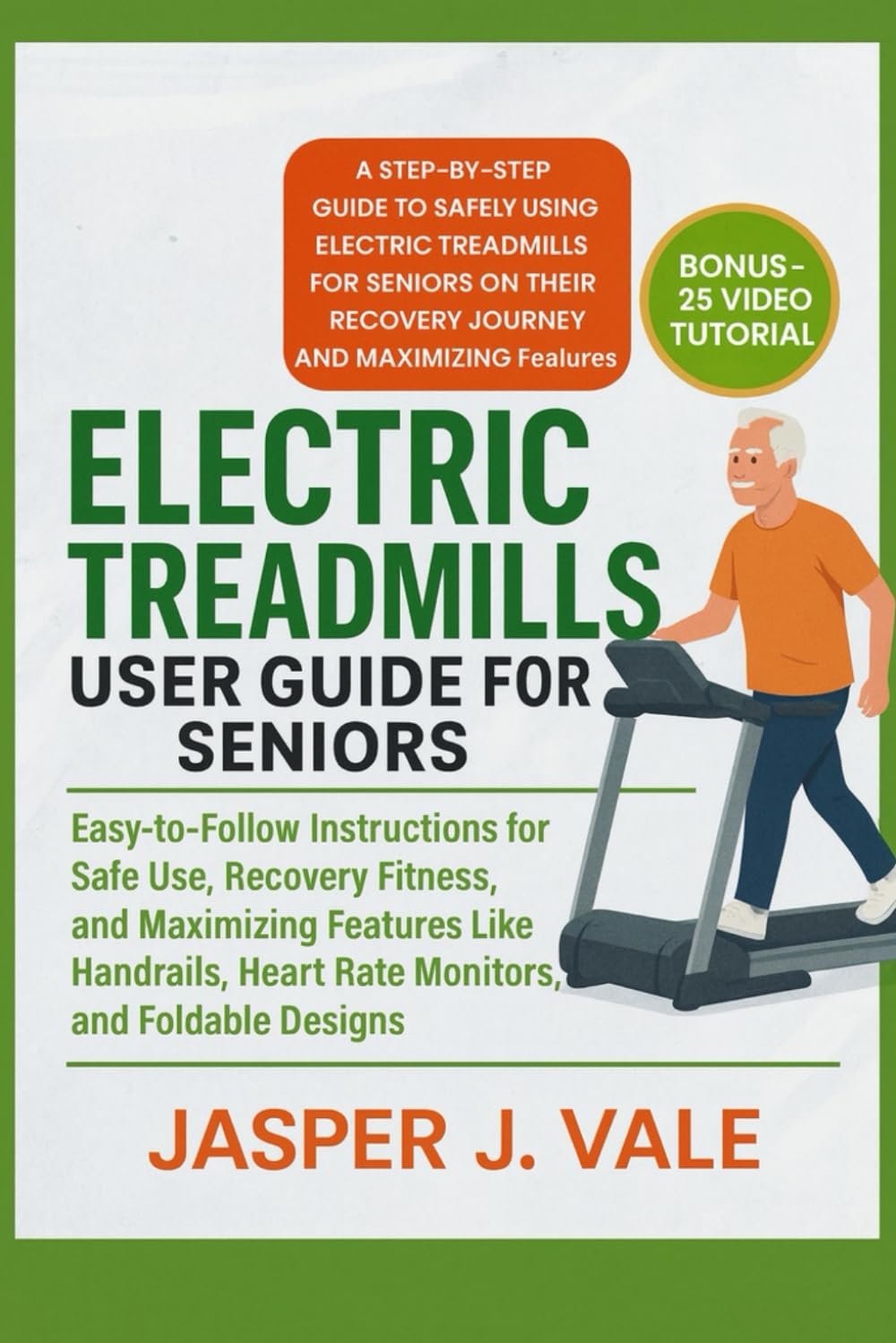Electric Treadmills User Guide for Seniors: Easy-to-Follow Instructions for Safe Use, Recovery Fitness, and Maximizing Features Like Handrails, Heart Rate Monitors, and Foldable Designs