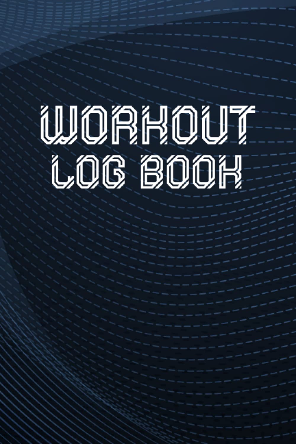 Workout Log Book: Gym Training Journal, Cardio And Weight Lifting Notebook