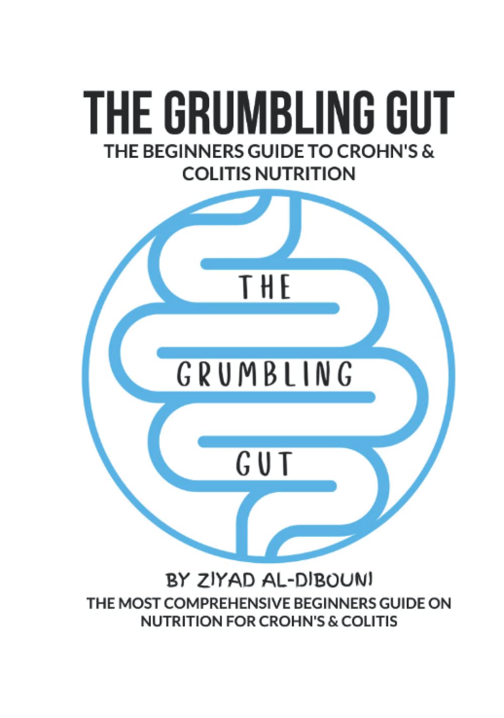 The Grumbling Gut: THE BEGINNERS GUIDE TO CROHN'S & COLITIS NUTRITION