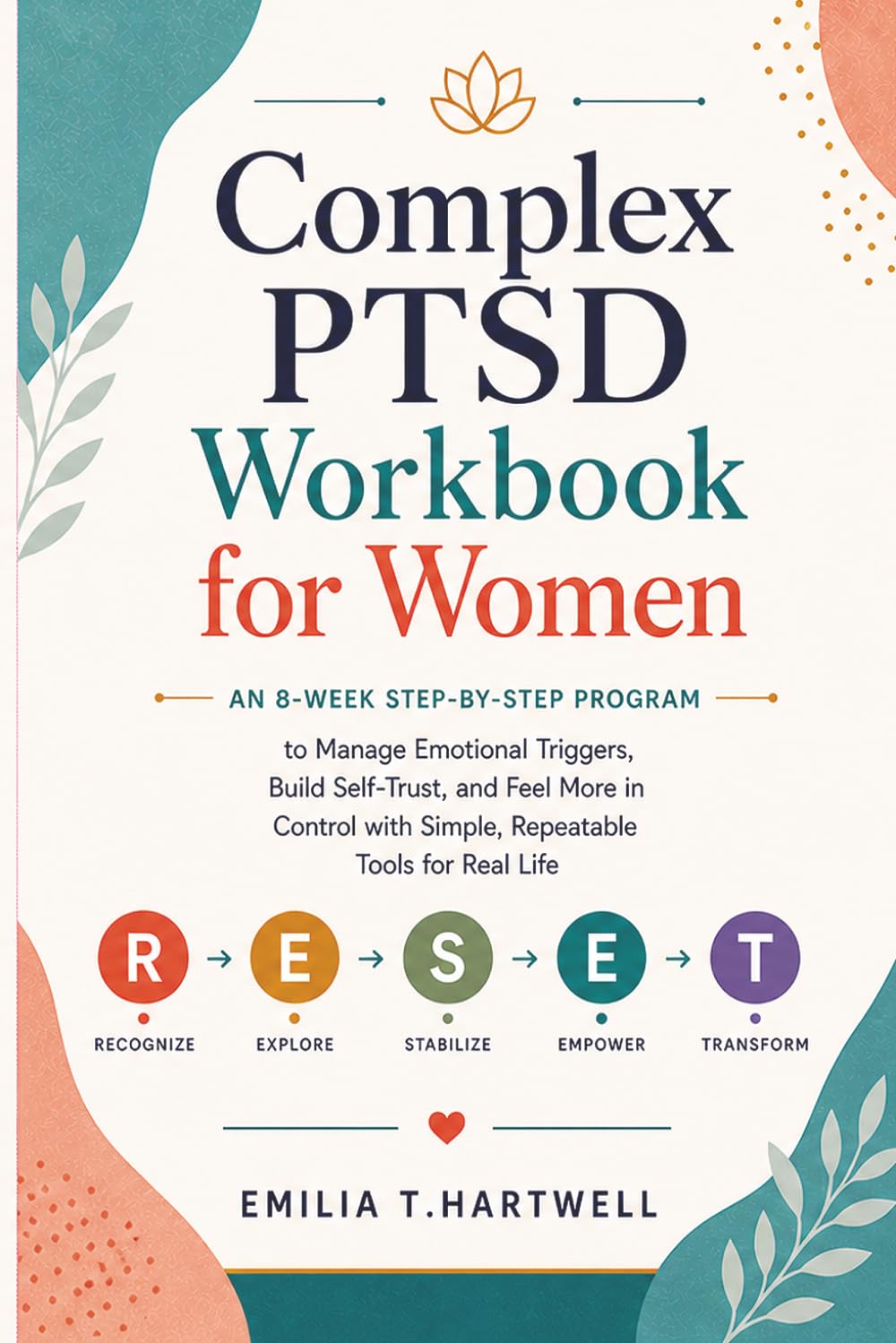 Complex PTSD Workbook for Women: An 8-Week Step-by-Step Program to Manage Emotional Triggers, Build Self-Trust, and Feel More in Control with Simple, Repeatable Tools for Real Life