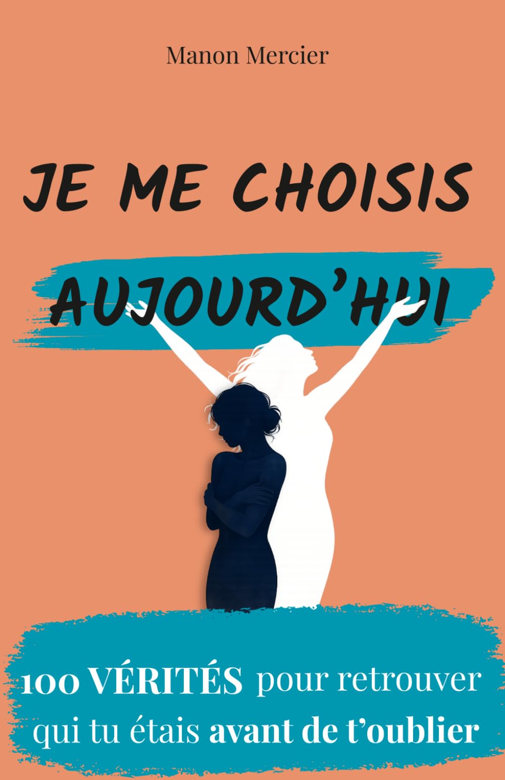 Je me choisis aujourd'hui: 100 vérités pour retrouver qui tu étais avant de t’oublier