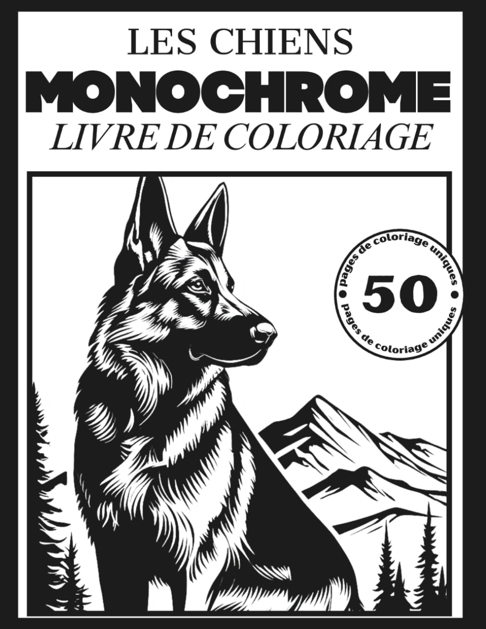 Zen Moments: Coloriage Monochrome Chiens Anti-Stress: Livre de coloriage chien anti-stress - 50 illustrations relaxantes pour adultes, ados et amoureux des animaux