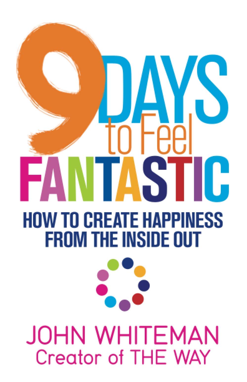 9 Days to Feel Fantastic: How to Create Happiness from the Inside Out