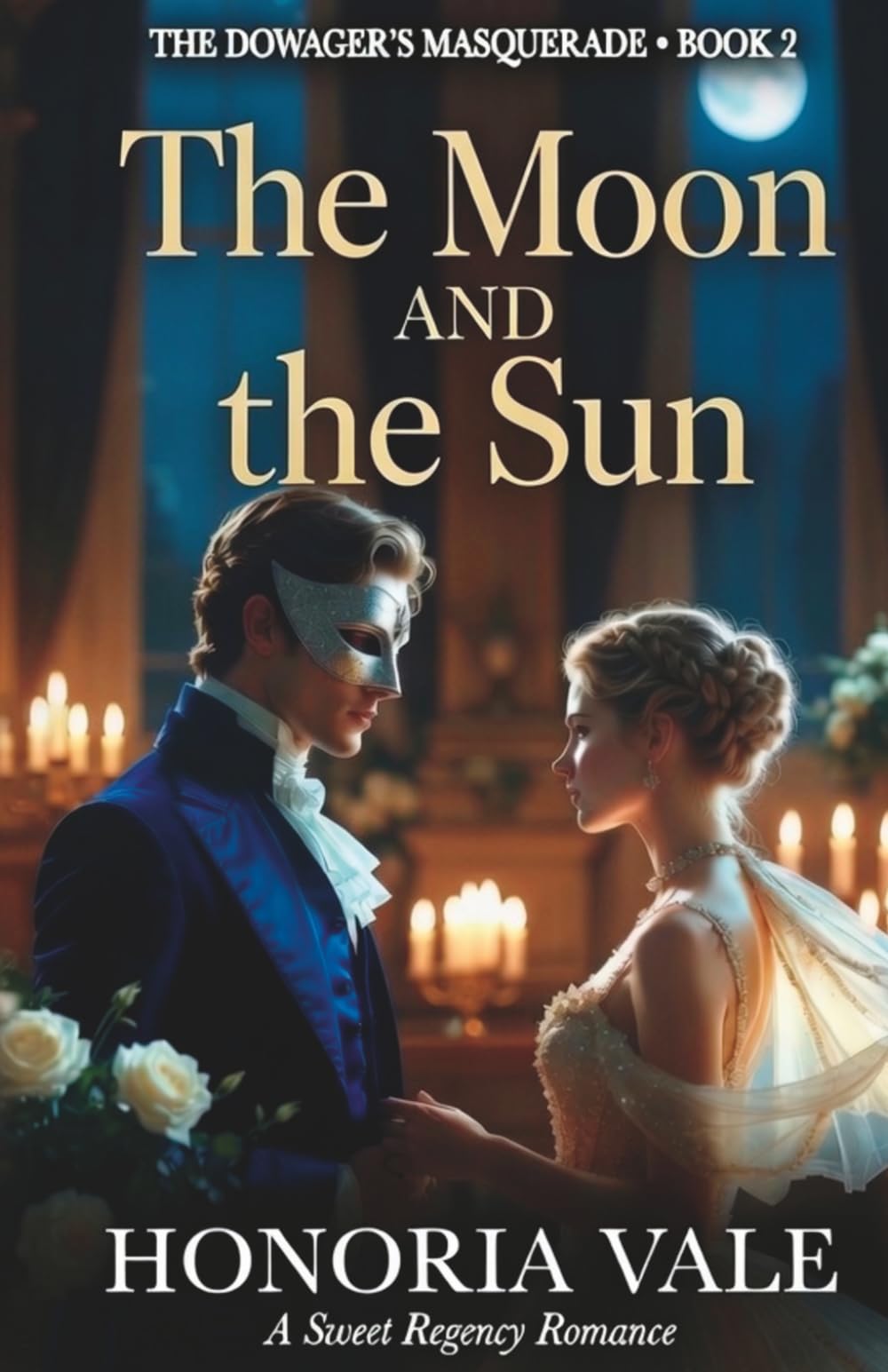 The Moon and the Sun: A Sweet Regency Romance Novella | Book 2 of The Dowager's Masquerade (The Dowager's Masquerade | A Sweet Regency Romance Novella Series)