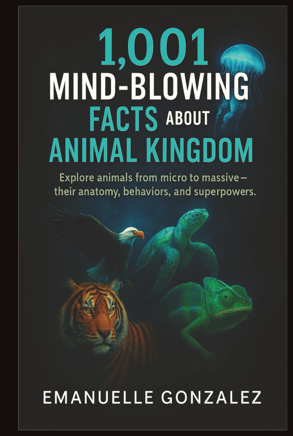 1,001 Mind-Blowing Facts About the Animal Kingdom: Explore animals from micro to massive — their anatomy, behaviors, and superpowers.