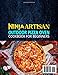 Ninja Artisan Outdoor Pizza Oven Cookbook for Beginners: Turn Your Backyard into a Pizzeria with Simple Ninja Artisan Pizza Recipes | Master Pizza-Making and Achieve Perfect Crusts Every Time