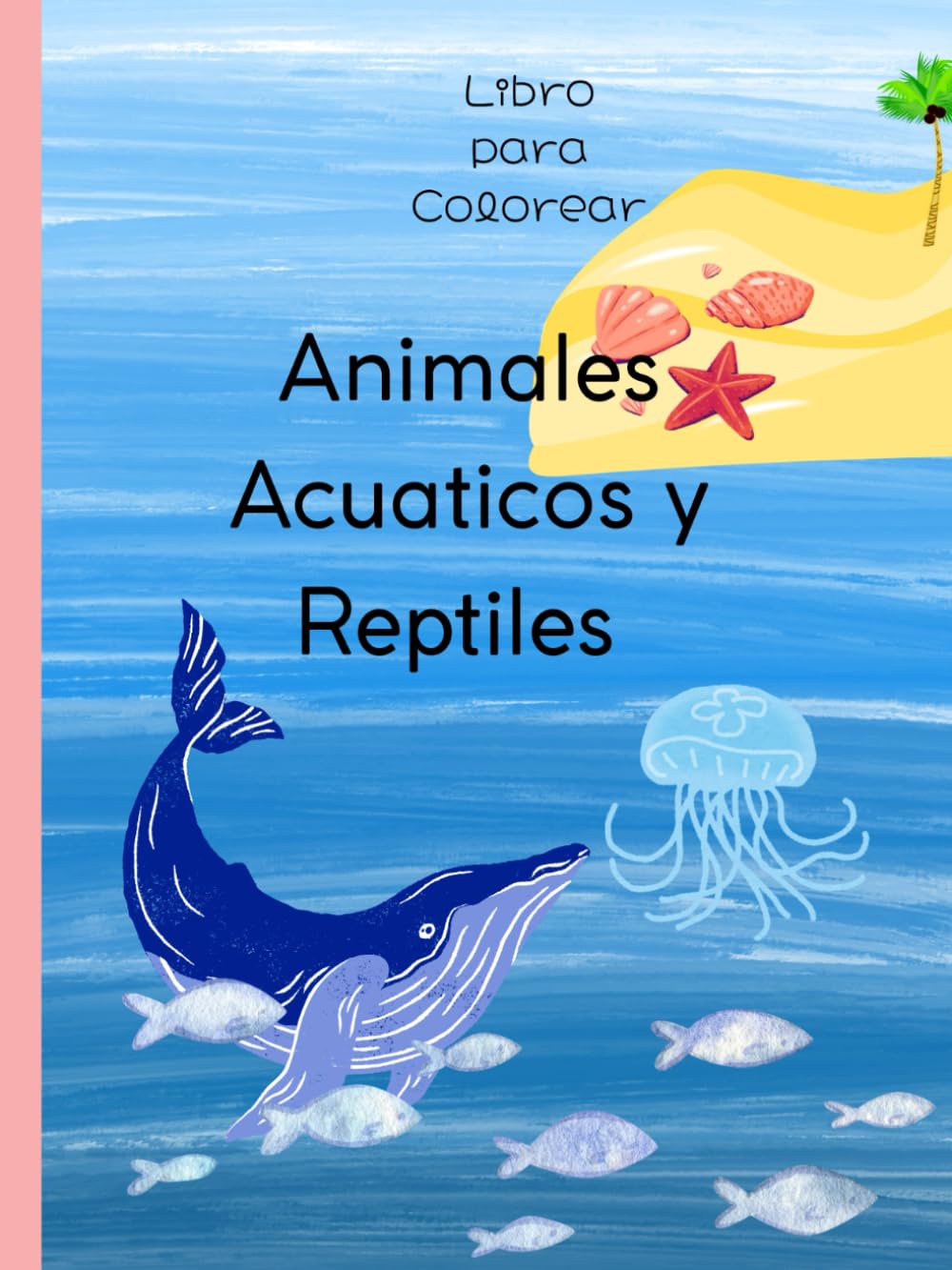 Animales Acuáticos y Reptiles: Libro de Colorear para Niños: 100 Divertidas Páginas con Nombres para Pintar | Letras Grandes para Aprendizaje Temprano | Hojas de Una Sola Cara para Evitar Manchas