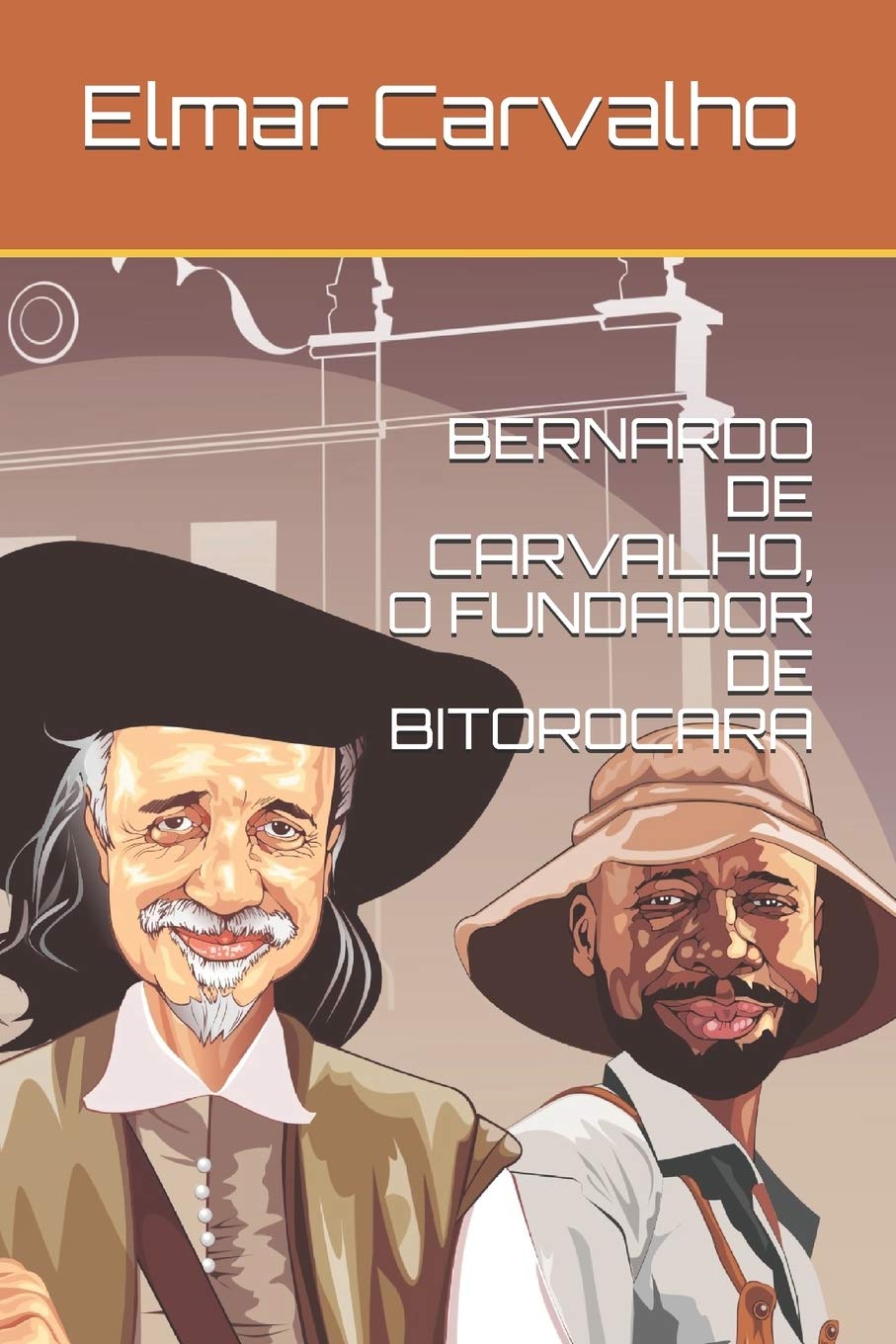 BERNARDO DE CARVALHO, O FUNDADOR DE BITOROCARA (Portuguese Edition)
