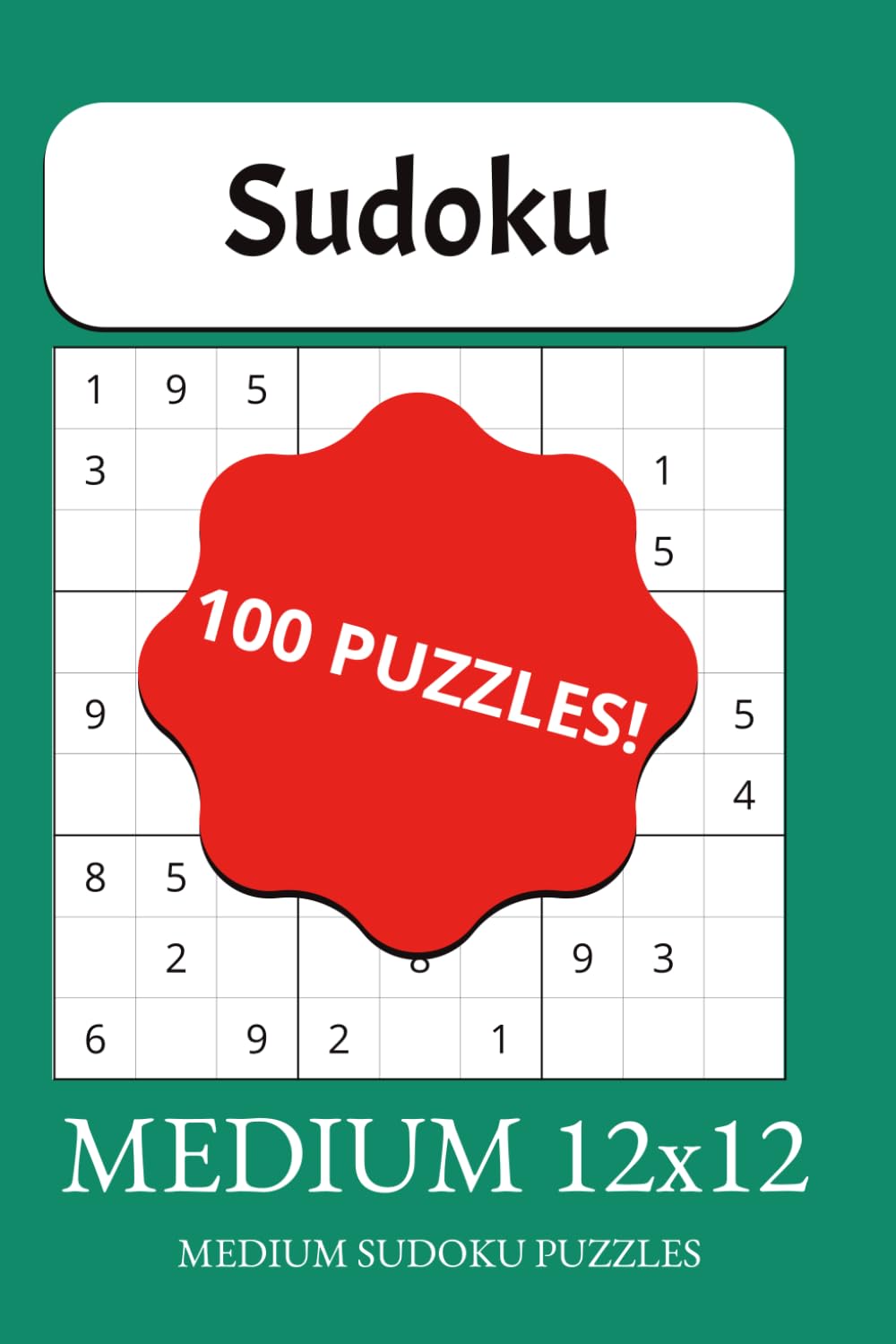 Medium Sudoku 12x12: 100 Puzzles to Expand Your Logical Thinking (with Solutions): Push your limits with larger, smarter puzzles that challenge and reward