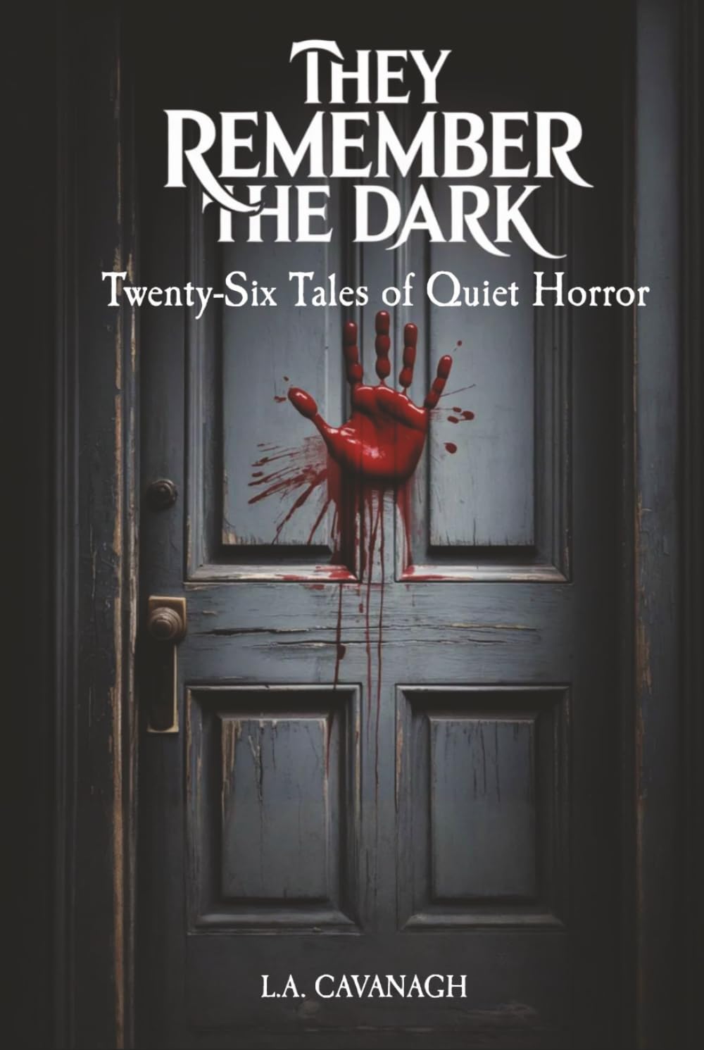 They Remember The Dark: Twenty-Six Tales of Quiet Horror
