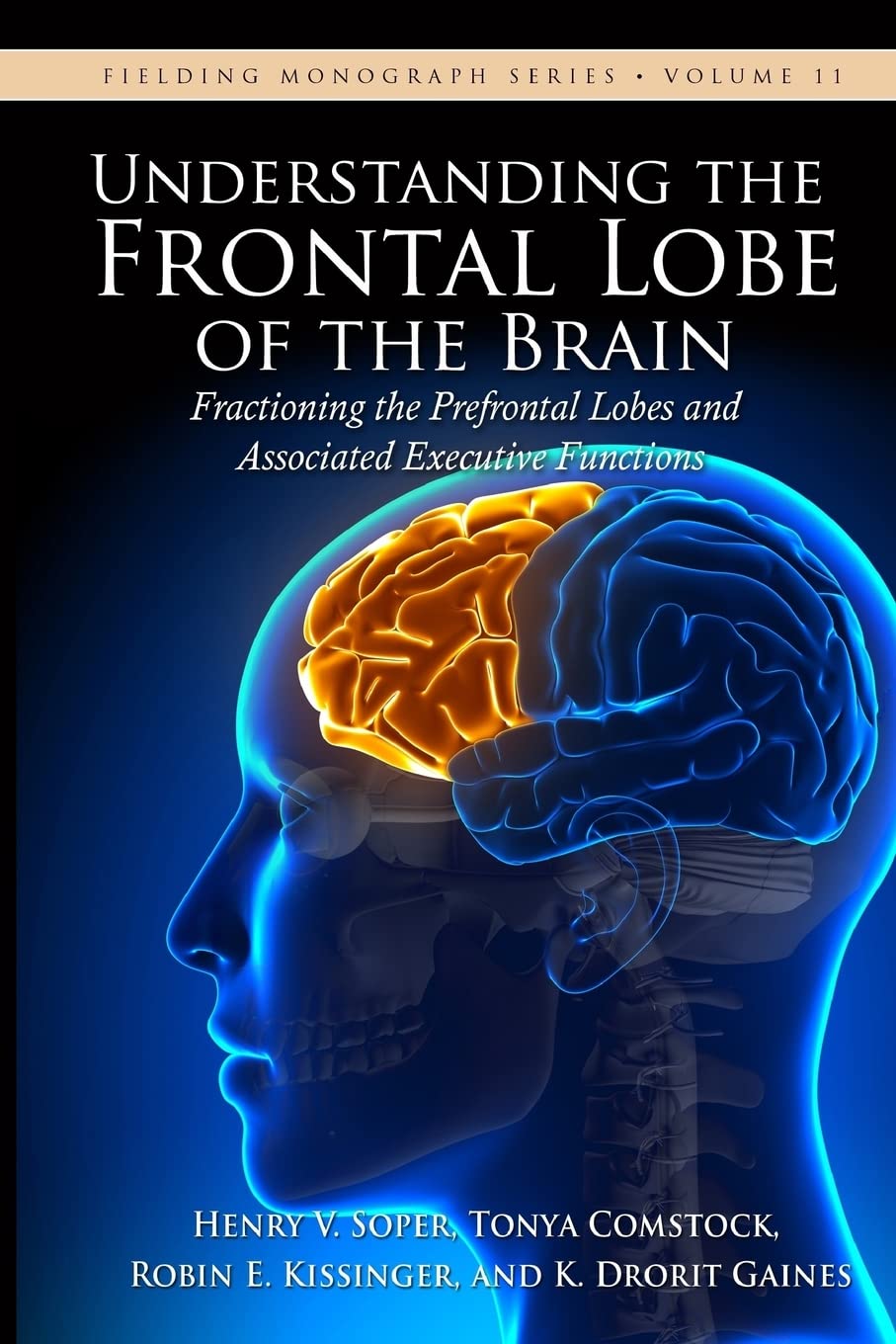 Understanding the Frontal Lobe of the Brain: Fractioning the Prefrontal Lobes and the Associated Executive Functions: Volume 11 (Fielding Monograph Series)