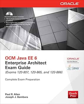 OCM Java EE 6 Enterprise Architect Exam Guide (Exams 1Z0-807, 1Z0 OCM Java EE 6 Enterprise Architect Exam Guide (Exams 1Z0-807, 1Z0