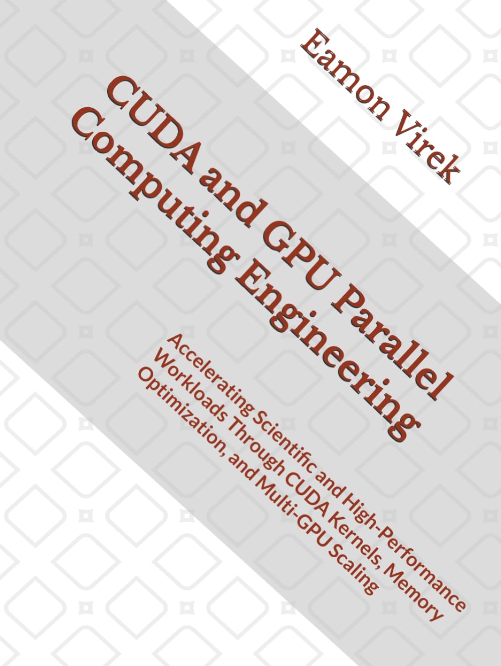CUDA and GPU Parallel Computing Engineering: Accelerating Scientific and High-Performance Workloads Through CUDA Kernels, Memory Optimization, and Multi-GPU Scaling