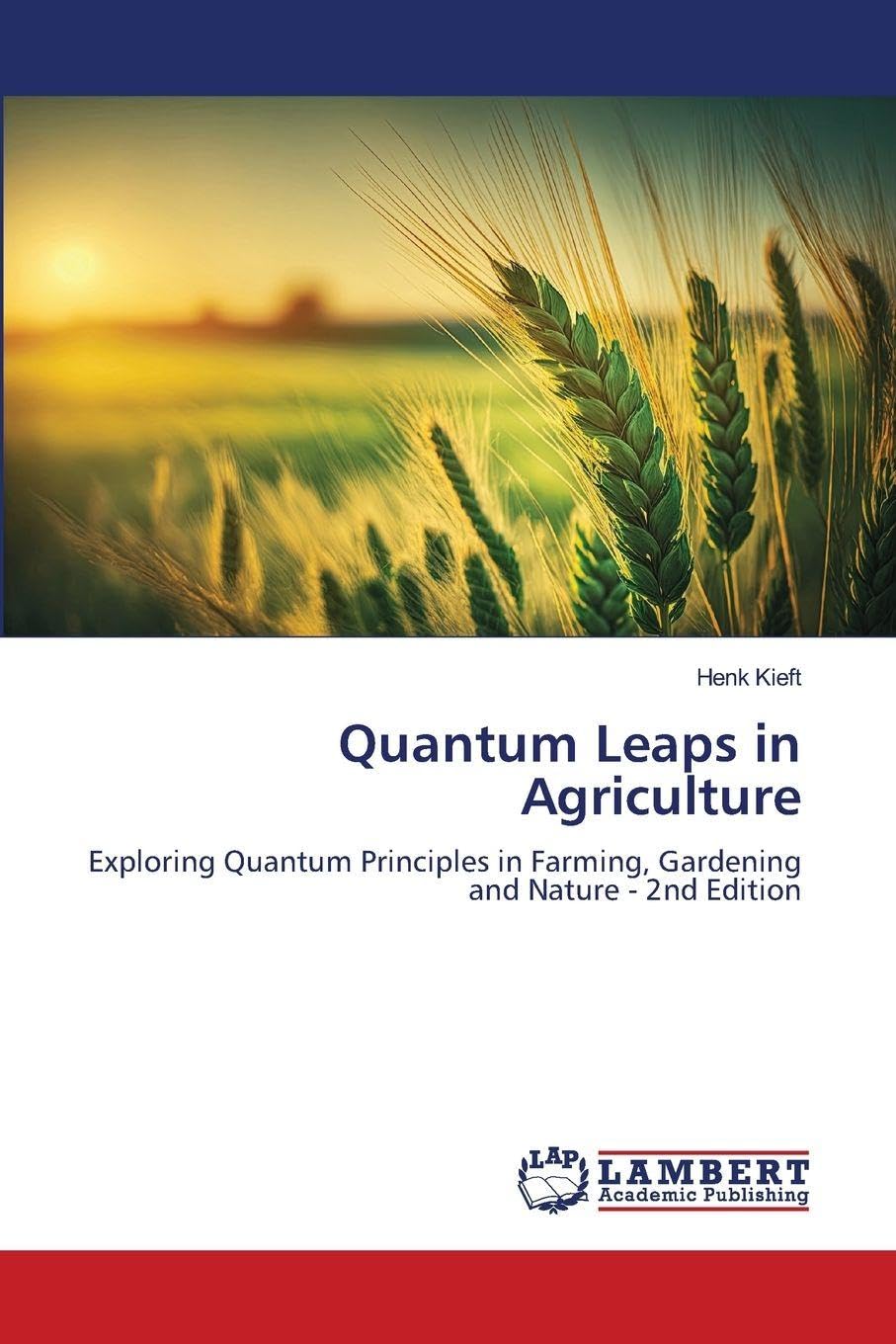 Quantum Leaps in Agriculture: Exploring Quantum Principles in Farming, Gardening and Nature - 2nd Edition