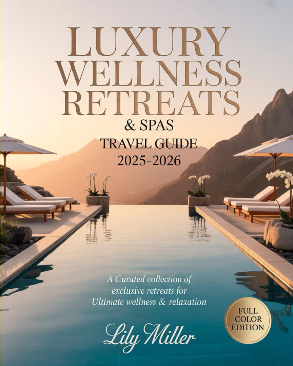 LUXURY WELLNESS RETREATS & SPAS TRAVEL GUIDE 2025-2026: A Curated Collection of Exclusive Retreats for Ultimate Wellness & Relaxation