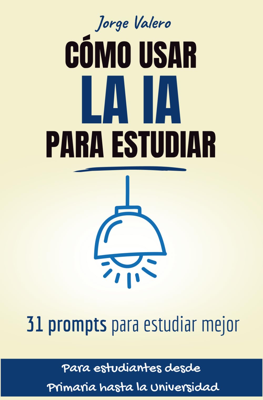 Cómo usar la IA para estudiar: 31 Prompts para Estudiantes: Guía de Inteligencia Artificial para Primaria, ESO y Universidad. Técnicas para preparar exámenes, redactar trabajos y organizar el tiempo.
