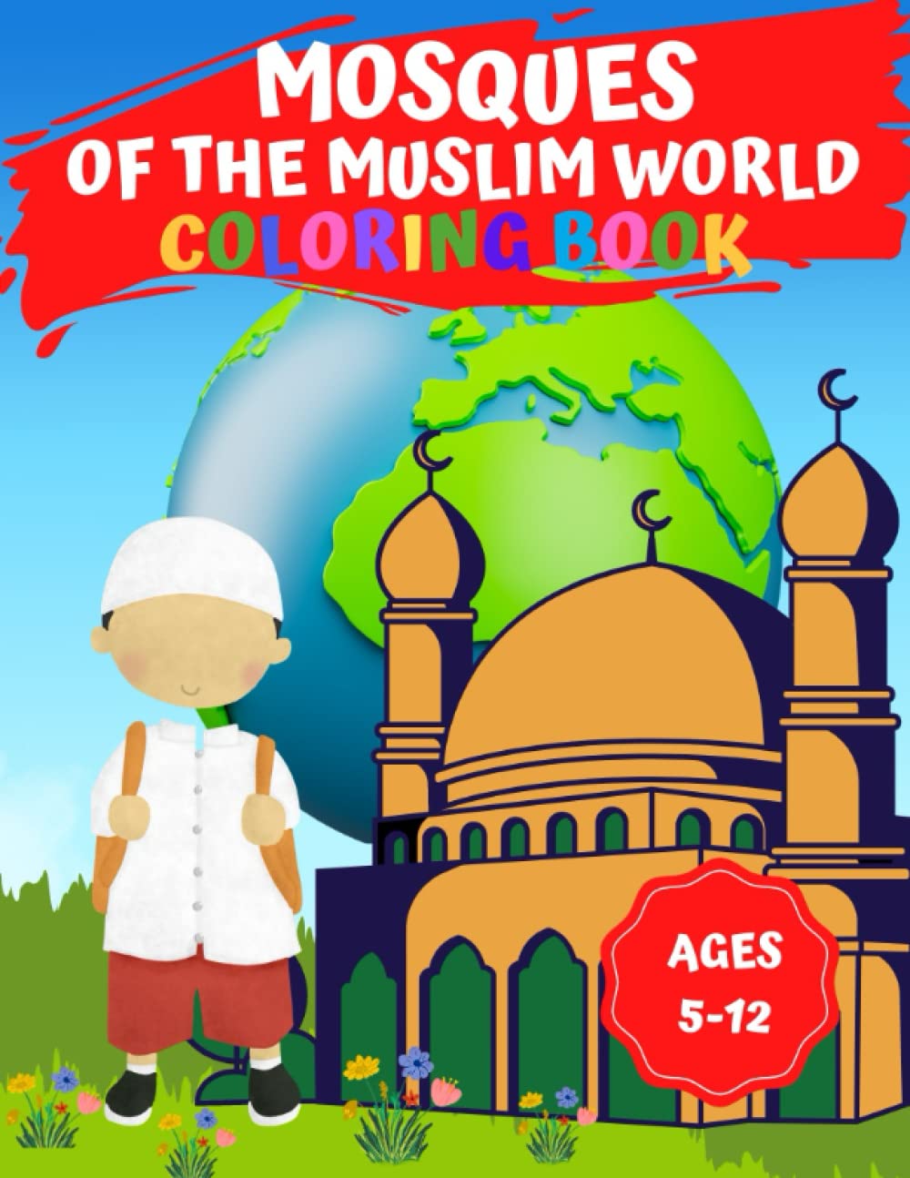 Mosques Of The Muslim World Coloring Book: For Kids Aged 5-12