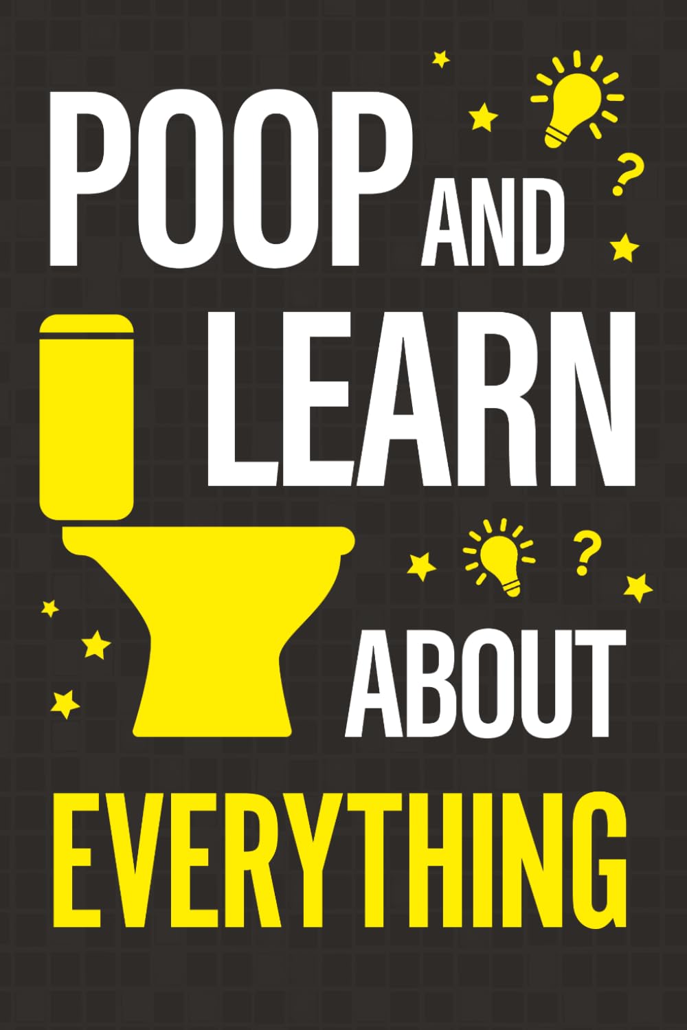 Poop and Learn About Everything: Fun Facts and Trivia About Pop Culture, Science, History, Sports, Technology, Animals, Space, and So Much More