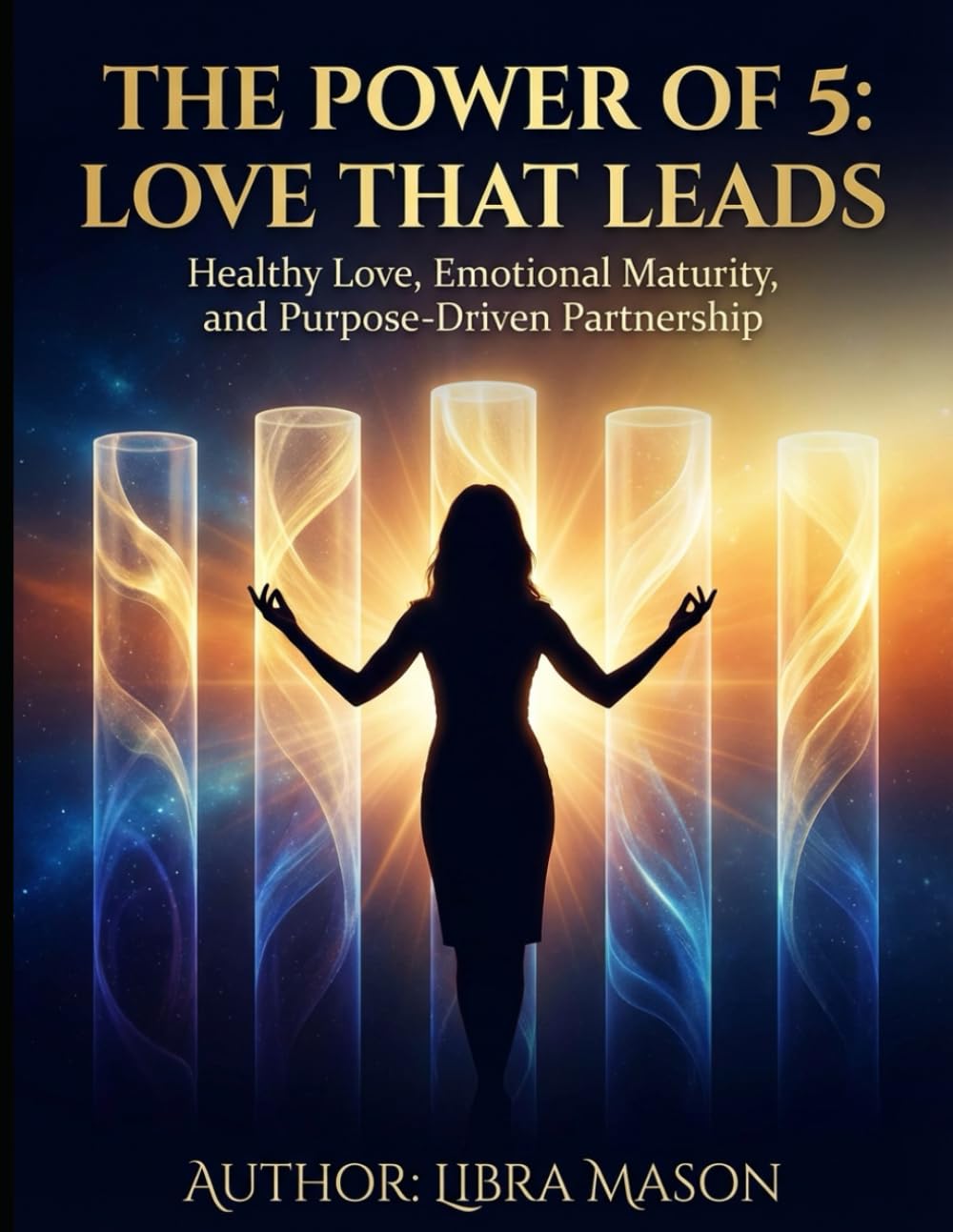 The Power of 5: Love That Leads: Healthy Love, Emotional Maturity, and Purpose-Driven Partnership