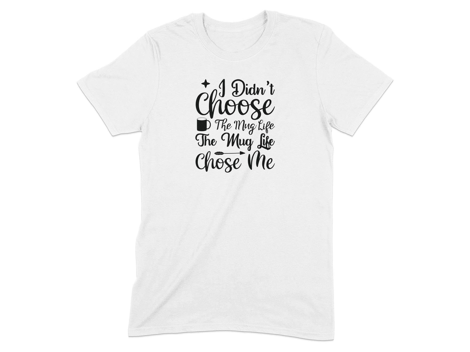 Seek Buy LoveFunny Coffee Mug Quote T-Shirt, I Didn't Choose The Mug Life Slogan Tee, Casual Unisex Top