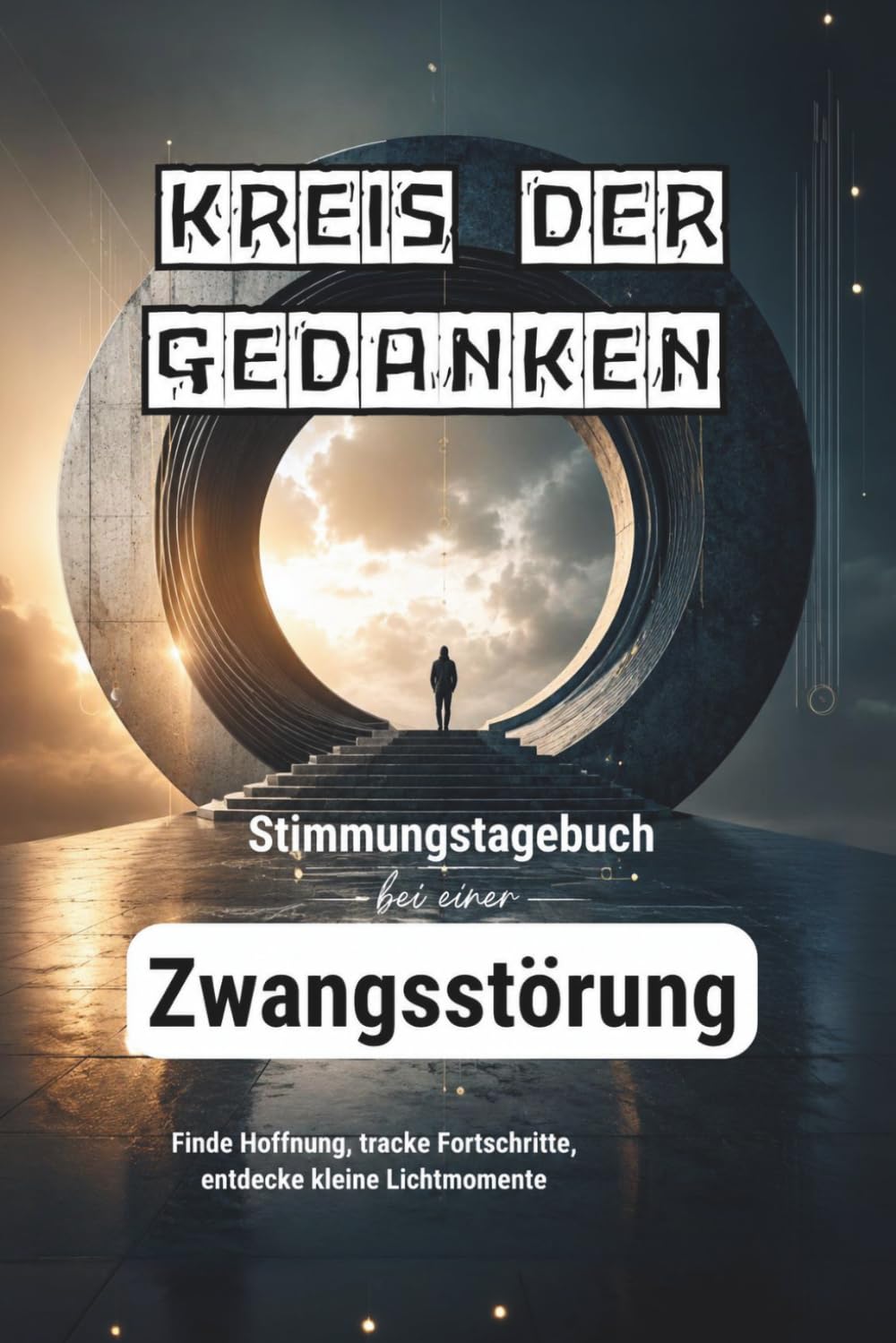 KREIS DER GEDANKEN – Stimmungstagebuch für Menschen mit Zwangsstörungen - Journal: Tracker - Tagebuch - Zwangsgedanken - OCD - Selbsthilfe - Achtsamkeit